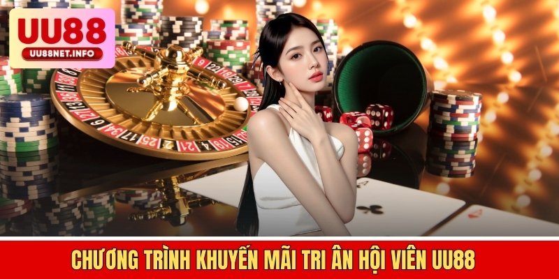 Chương tr&igrave;nh khuyến m&atilde;i tri &acirc;n hội vi&ecirc;n UU88