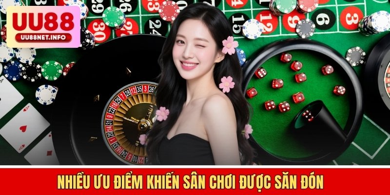 Nhiều ưu điểm khiến s&acirc;n chơi được săn đ&oacute;n